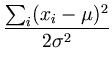 $\displaystyle {\frac{{\sum_i(x_i-\mu)^2}}{{2 \sigma^2}}}$
