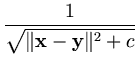 $\displaystyle {\frac{{1}}{{\sqrt{\Vert{\bf x}-{\bf y}\Vert^2+c}}}}$