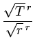 $\displaystyle {\frac{{\sqrt{T} ^r}}{{\sqrt{r} ^r}}}$