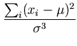 $\displaystyle {\frac{{\sum_i(x_i-\mu)^2}}{{\sigma^3}}}$
