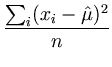 $\displaystyle {\frac{{\sum_i(x_i-\hat{\mu})^2}}{{n}}}$
