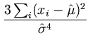 $\displaystyle {\frac{{3\sum_i (x_i-\hat{\mu})^2}}{{\hat{\sigma}^4}}}$