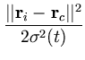 $\displaystyle {\frac{{\vert\vert{\bf r}_i - {\bf r}_c\vert\vert^2}}{{2\sigma^2(t)}}}$